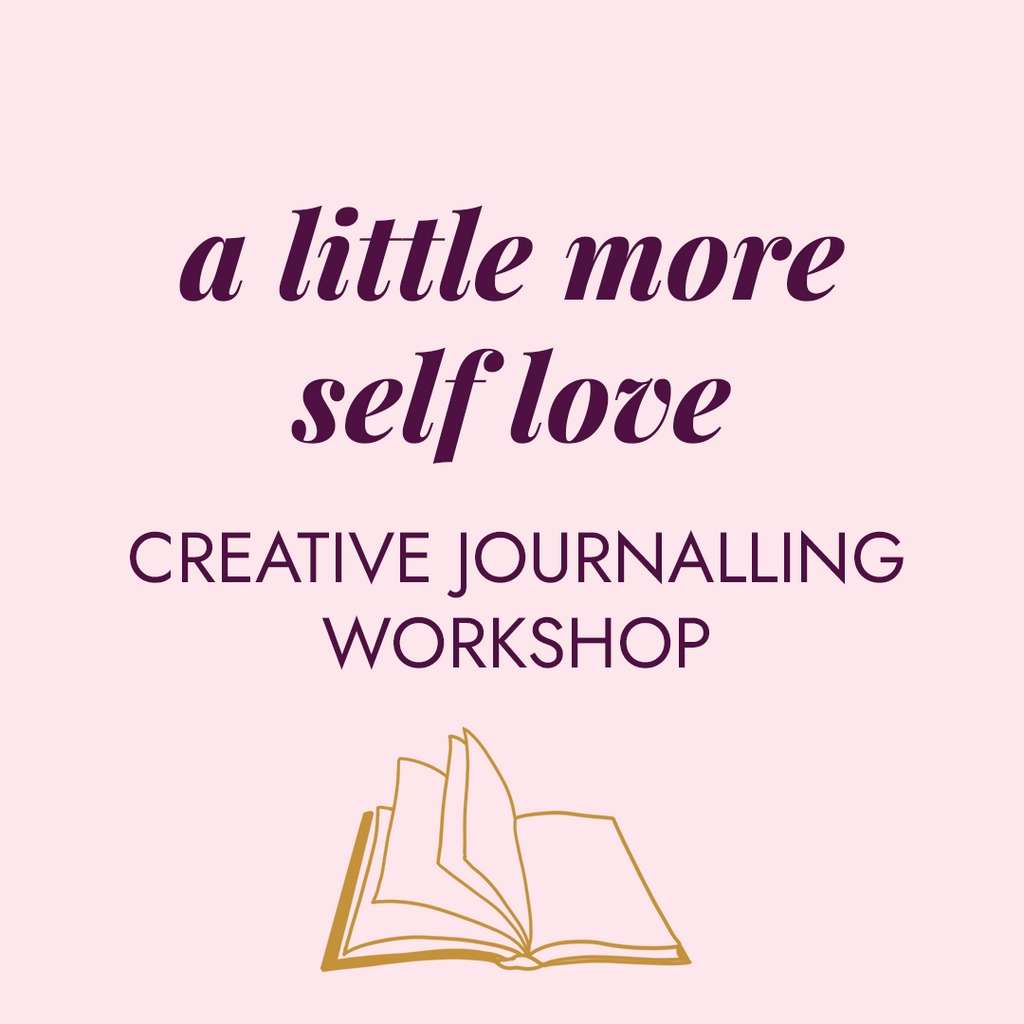 A little more self love - Creative journalling workshop (27th Oct)