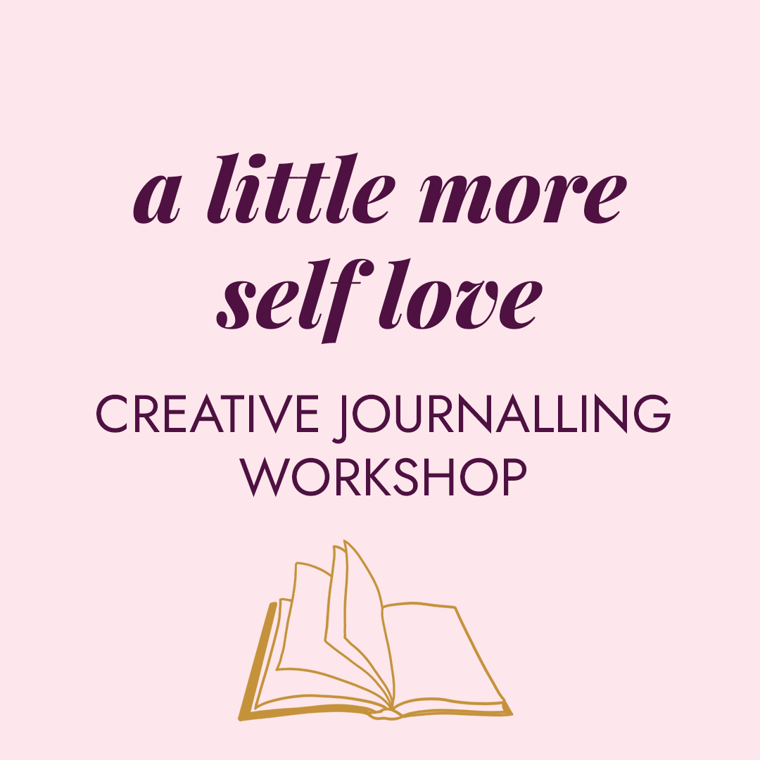 A little more self love - Creative journalling workshop (27th Oct)