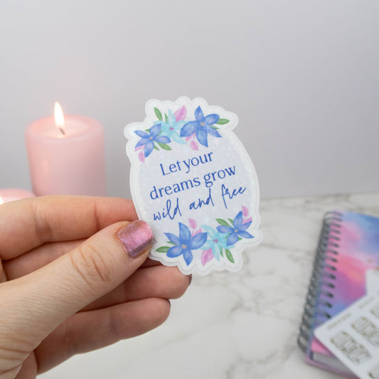 LET YOUR DREAMS GROW WILD AND FREE  - SINGLE STICKER
