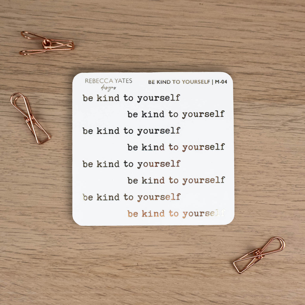 BE KIND TO YOURSELF - FOILED QUOTES STICKER SHEET - Rebecca Yates